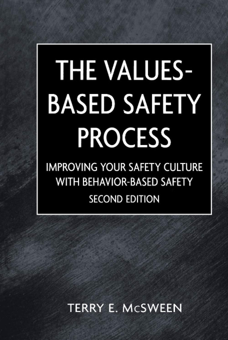 The Values-Based Safety Process: Improving Your Safety Culture with Behavior-Based Safety