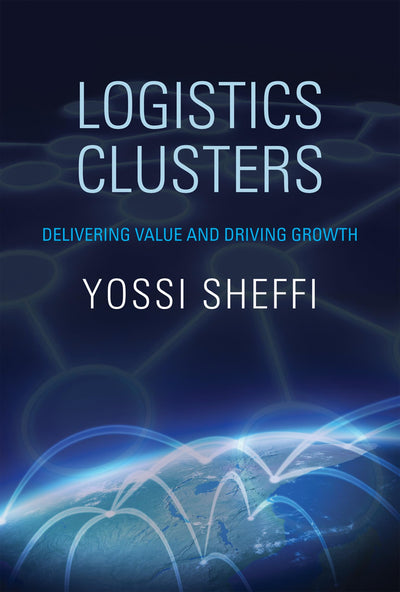 Logistics Clusters: Delivering Value and Driving Growth (Mit