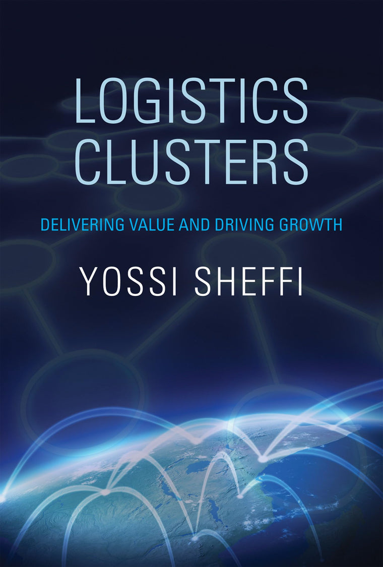 Logistics Clusters: Delivering Value and Driving Growth (Mit
