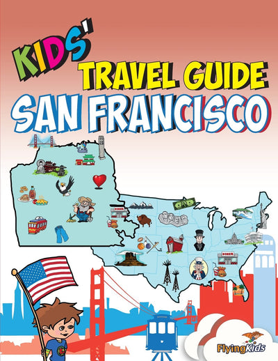 Kids' Travel Guide - San Francisco: The fun way to discover San Francisco-especially for kids