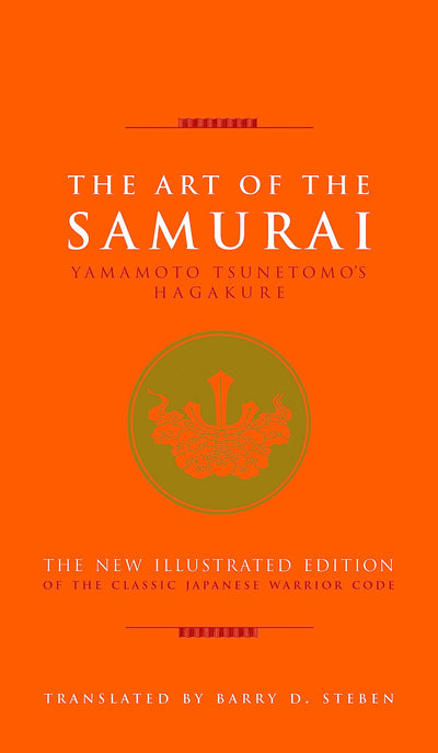 The Art of the Samurai: Yamamoto Tsunetomo's Hagakure