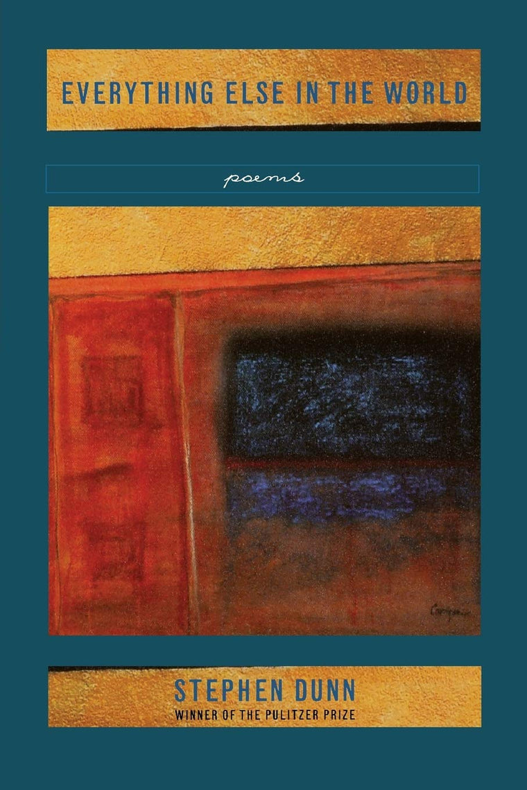 Everything Else in the World: Poems by Dunn, Stephen