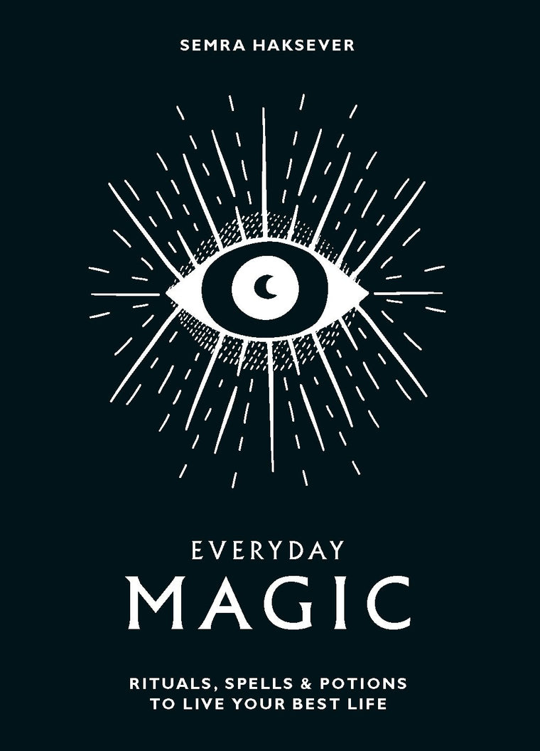 Everyday Magic: Rituals, Spells & Potions to Live Your Best Life