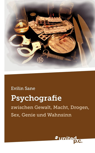 Psychografie: Zwischen Gewalt, Macht, Drogen, Sex, Genie und Wahnsinn (German Edition)