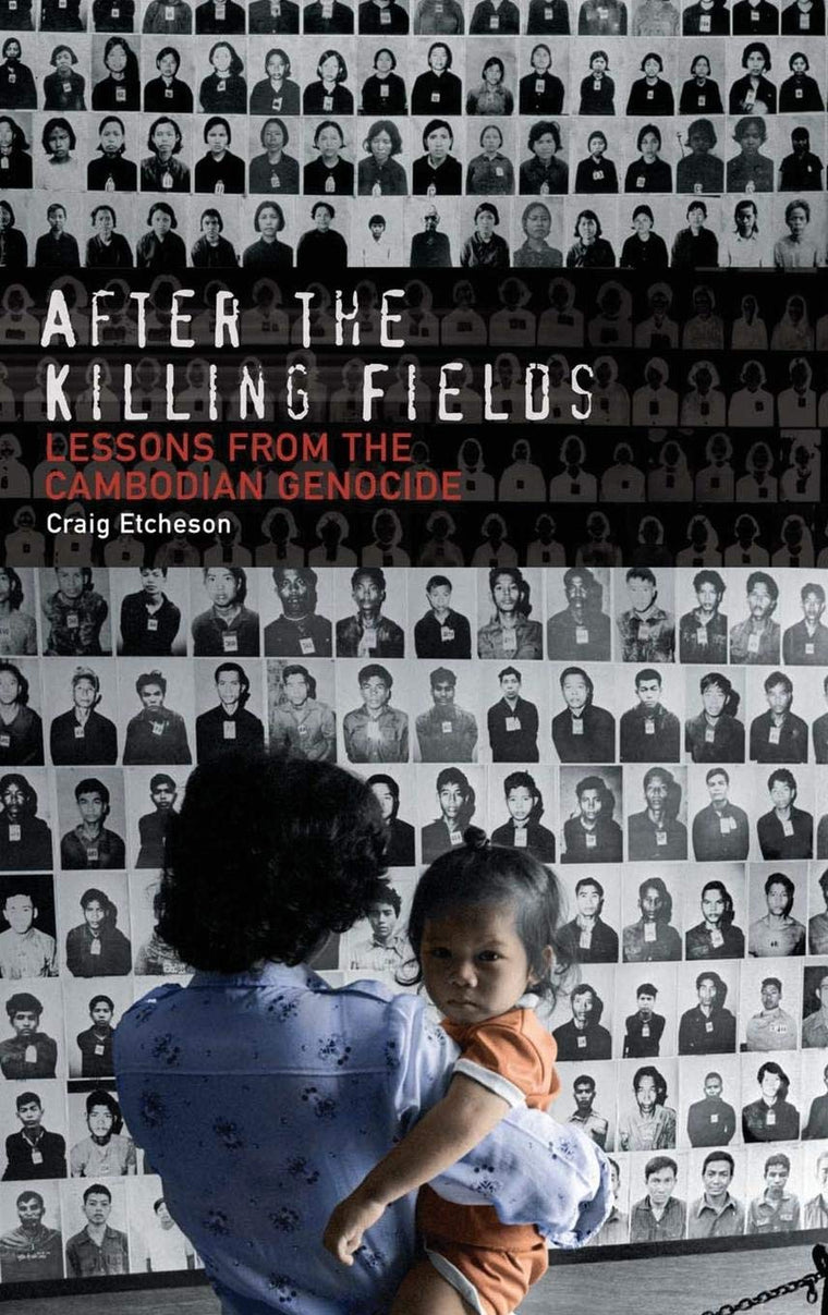 After the Killing Fields: Lessons from the Cambodian Genocide