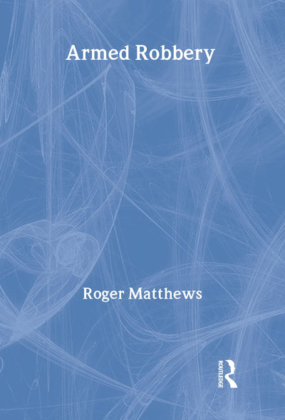 Armed Robbery (Crime and Society Series)