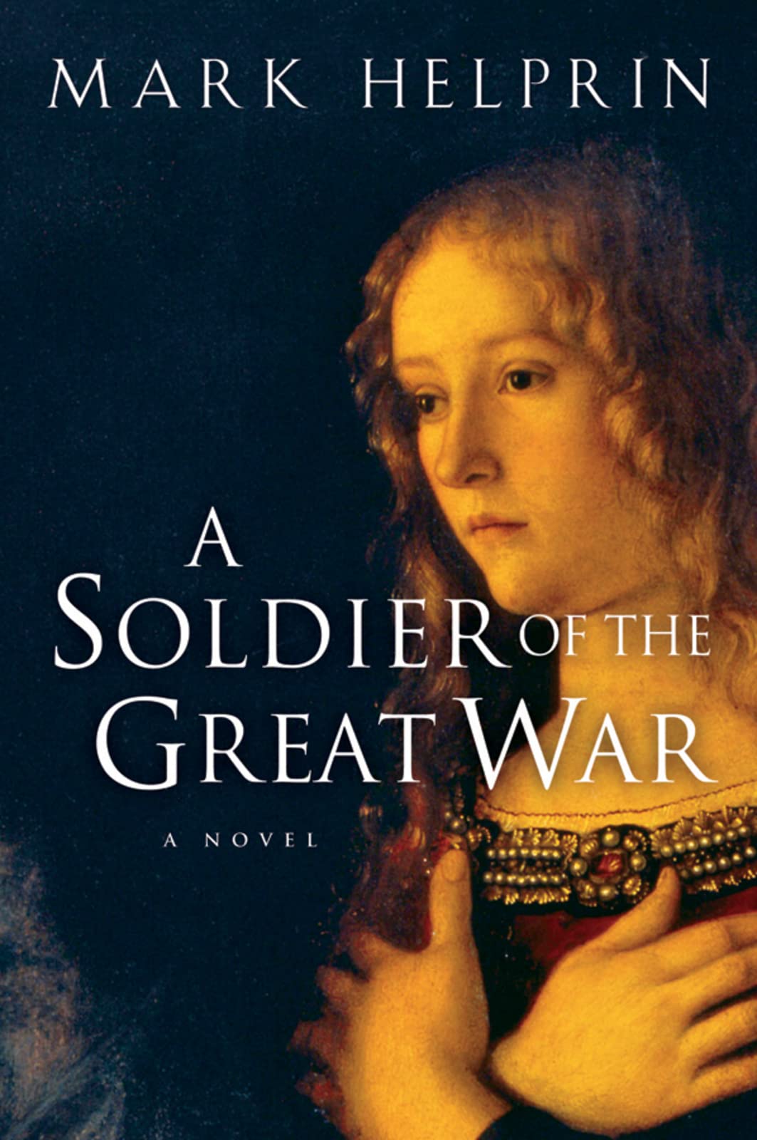 A Soldier Of The Great War by Mark Helprin