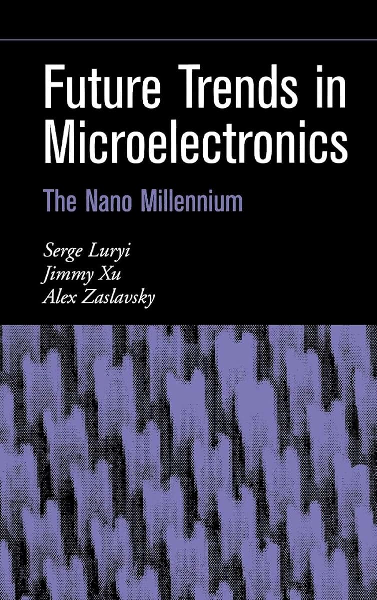 Future Trends in Microelectronics: The Nano Millennium (IEEE Press)