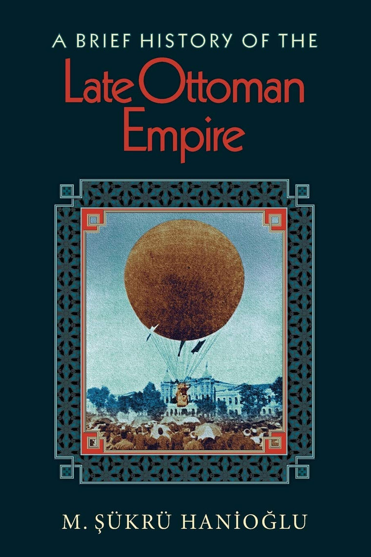 A Brief History of the Late Ottoman Empire by Hanioglu, M. S