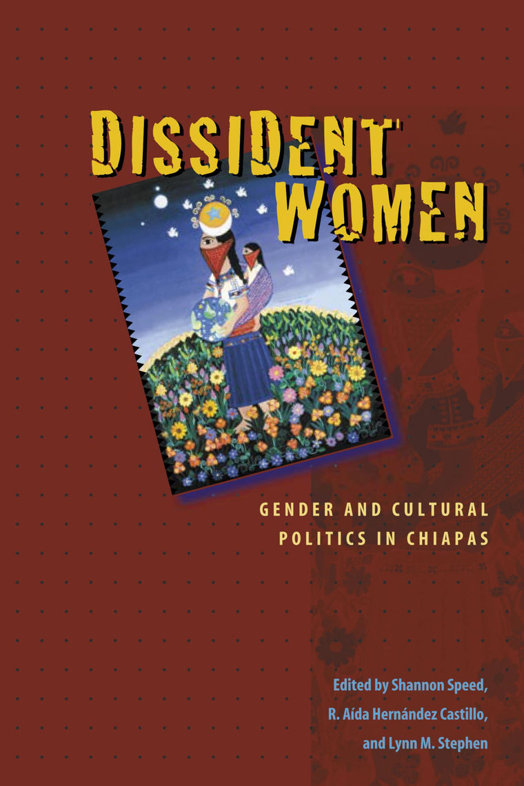 Dissident Women: Gender and Cultural Politics in Chiapas (Louann Atkins Temple Women & Culture Series)