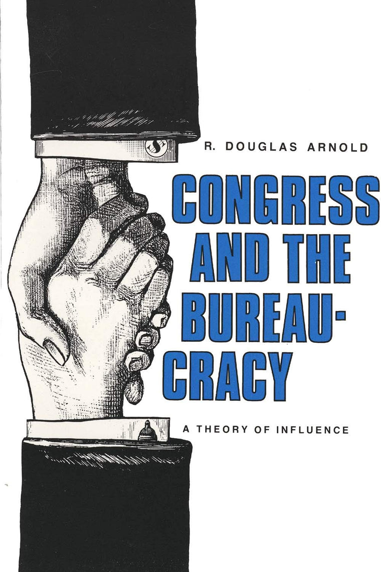 Congress and the Bureaucracy: A Theory of Influence (Yale Studies in Political Science)