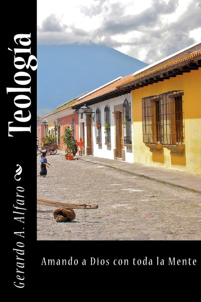 Teología: Amando a Dios con toda la Mente (Spanish Edition)