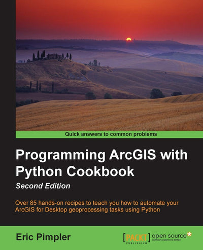 Programming ArcGIS with Python Cookbook: Over 85 Hands-on Recipes to Teach You How to Automate Your Arc Gis for Desktop Geoprocessing Tasks Using Python
