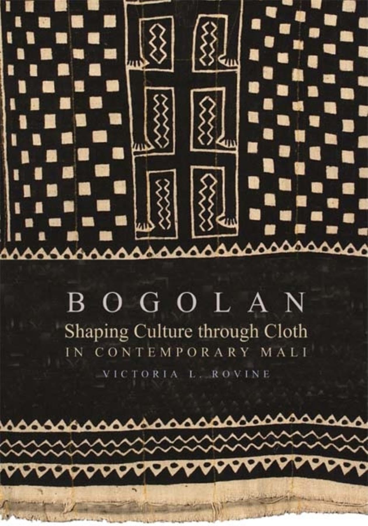 Bogolan: Shaping Culture through Cloth in Contemporary Mali (African Expressive Cultures)