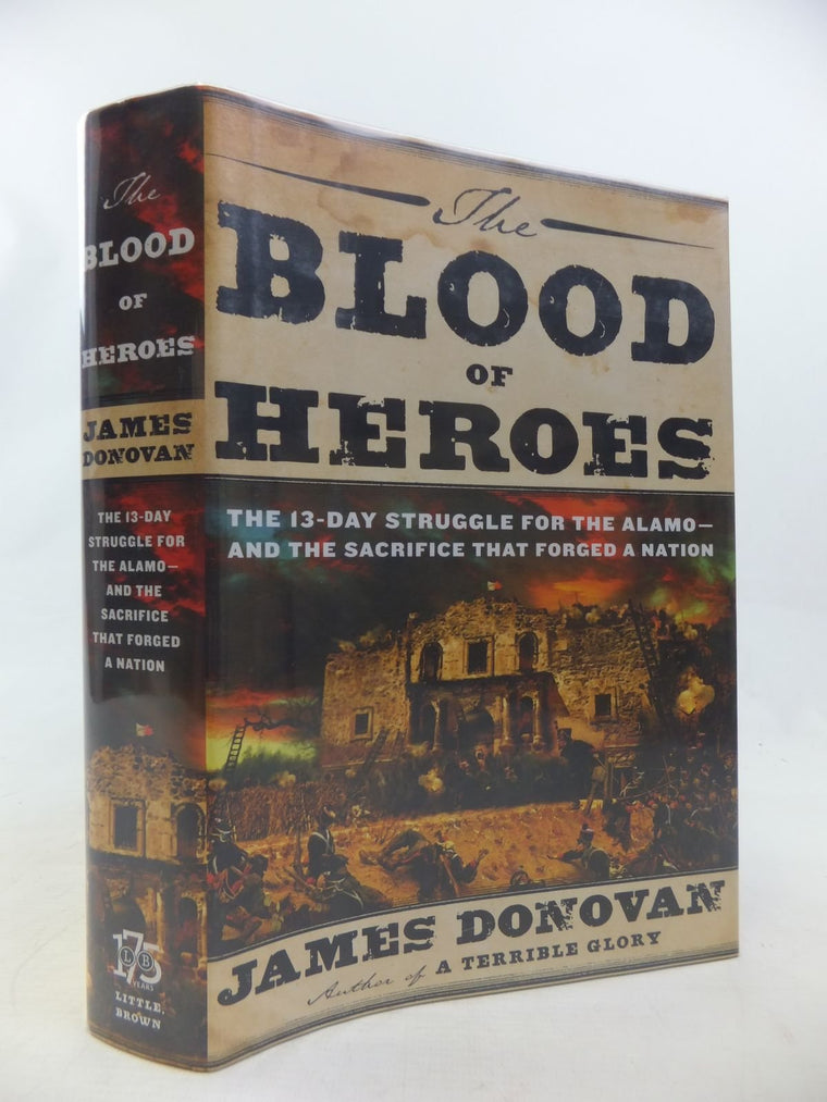 The Blood of Heroes: The 13-Day Struggle for the Alamo--and