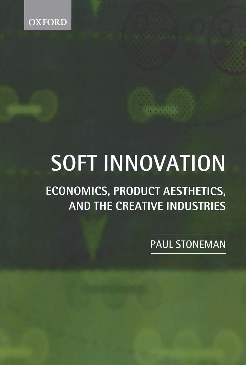 Soft Innovation: Economics, Product Aesthetics, and the Creative Industries