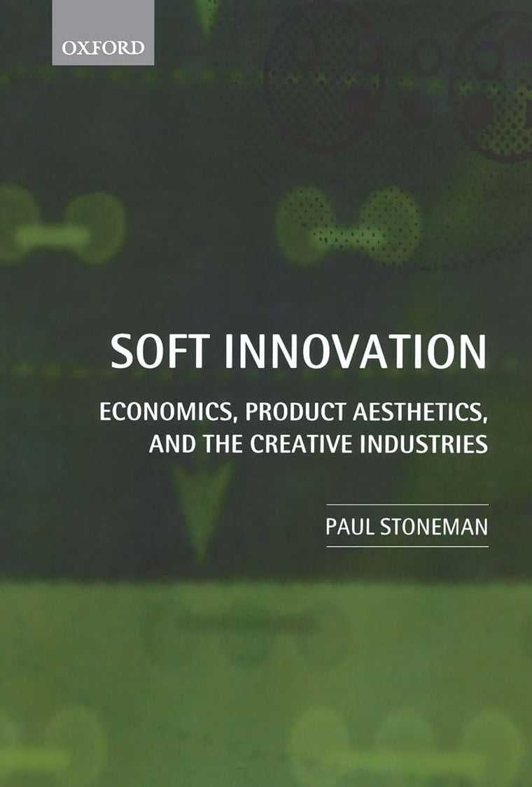 Soft Innovation: Economics, Product Aesthetics, and the Creative Industries