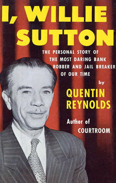 I, Willie Sutton: The Personal Story of The Most Daring Bank Robber and Jail Breaker of Our Time