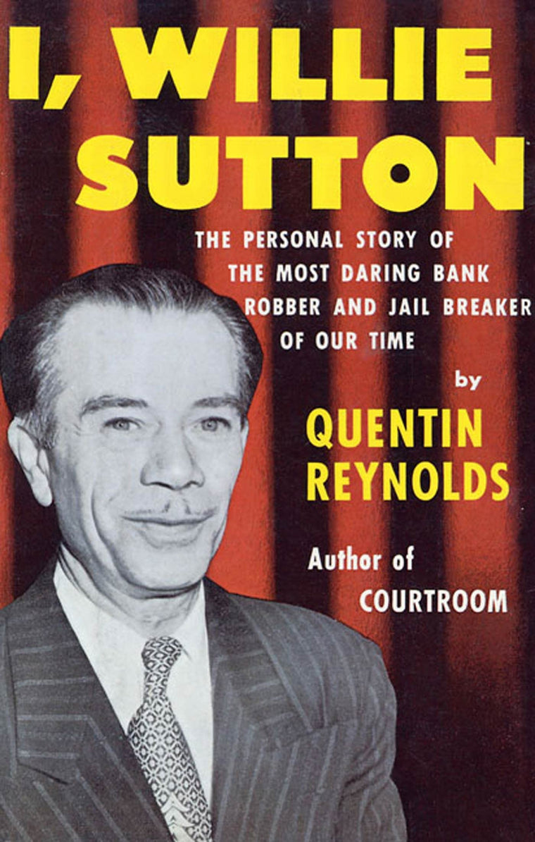 I, Willie Sutton: The Personal Story of The Most Daring Bank Robber and Jail Breaker of Our Time