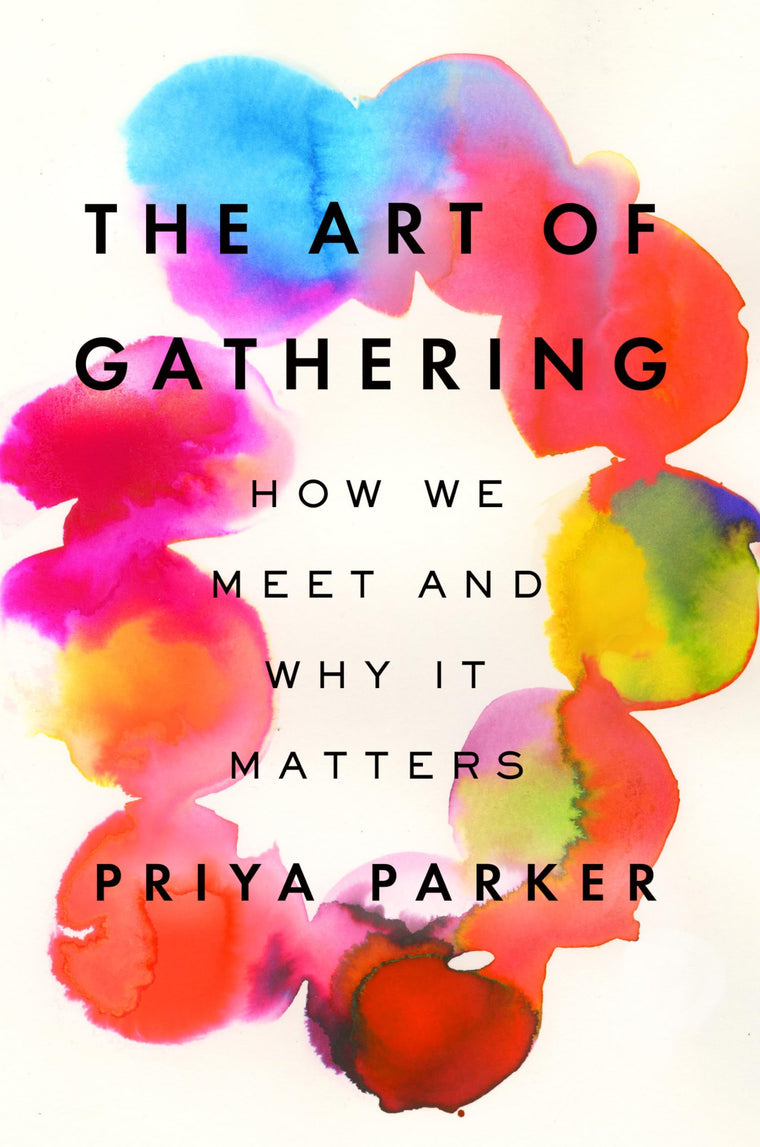 The Art of Gathering: How We Meet and Why It Matters by Park