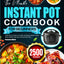The Ultimate Instant Pot Cookbook for Beginners: Versatile Instant Pot Recipes for Every Meal  From Breakfast and Meats to Poultry, Seafood, Vegetables, Soups, Snacks, and Desserts Made Simple