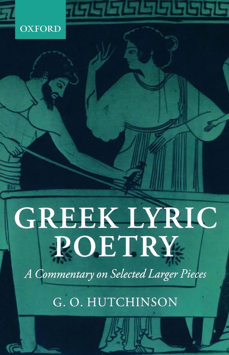 Greek Lyric Poetry: A Commentary on Selected Larger Pieces (Alcman, Stesichorus, Sappho, Alcaeus, Ibycus, Anacreon, Simonides, Bacchylides, Pindar, Sophocles, Euripides)