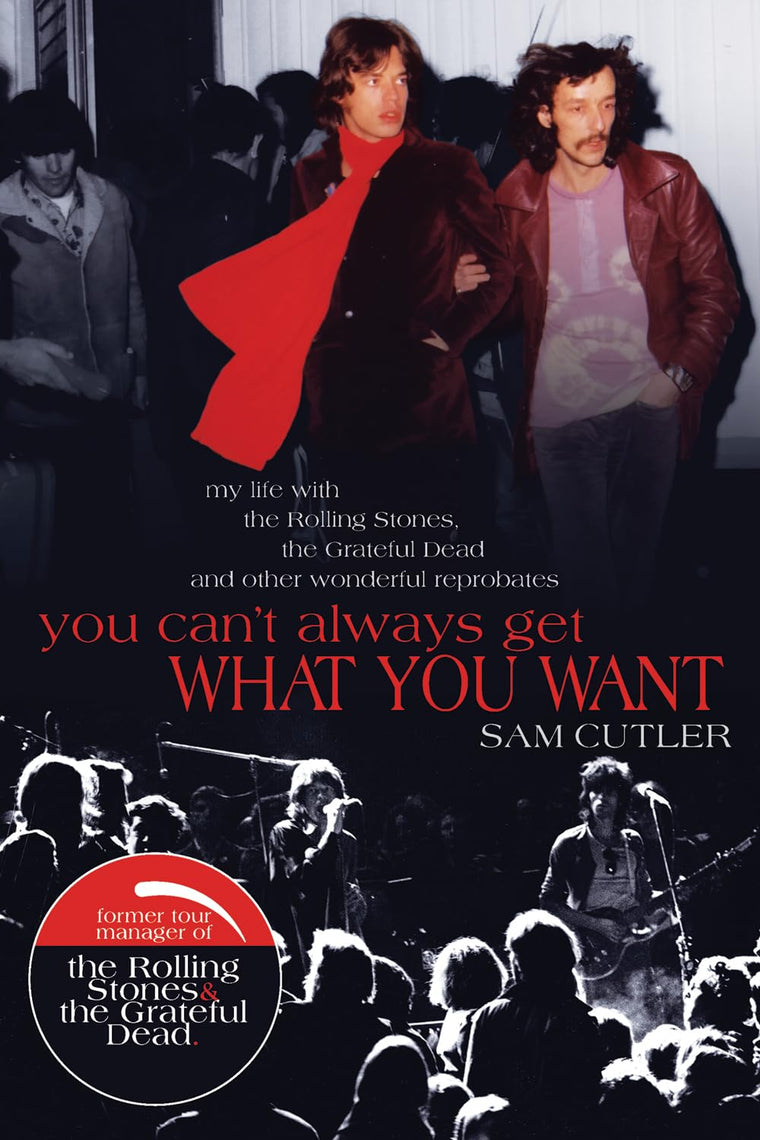You Cant Always Get What You Want: My Life with the Rolling Stones, the Grateful Dead and other wonderful Reprobates