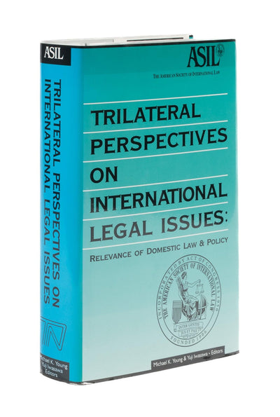 Trilateral Perspectives on International Legal Issues: Relevance of Domestic Law and Policy