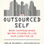 The Outsourced Self: What Happens When We Pay Others to Live Our Lives for Us