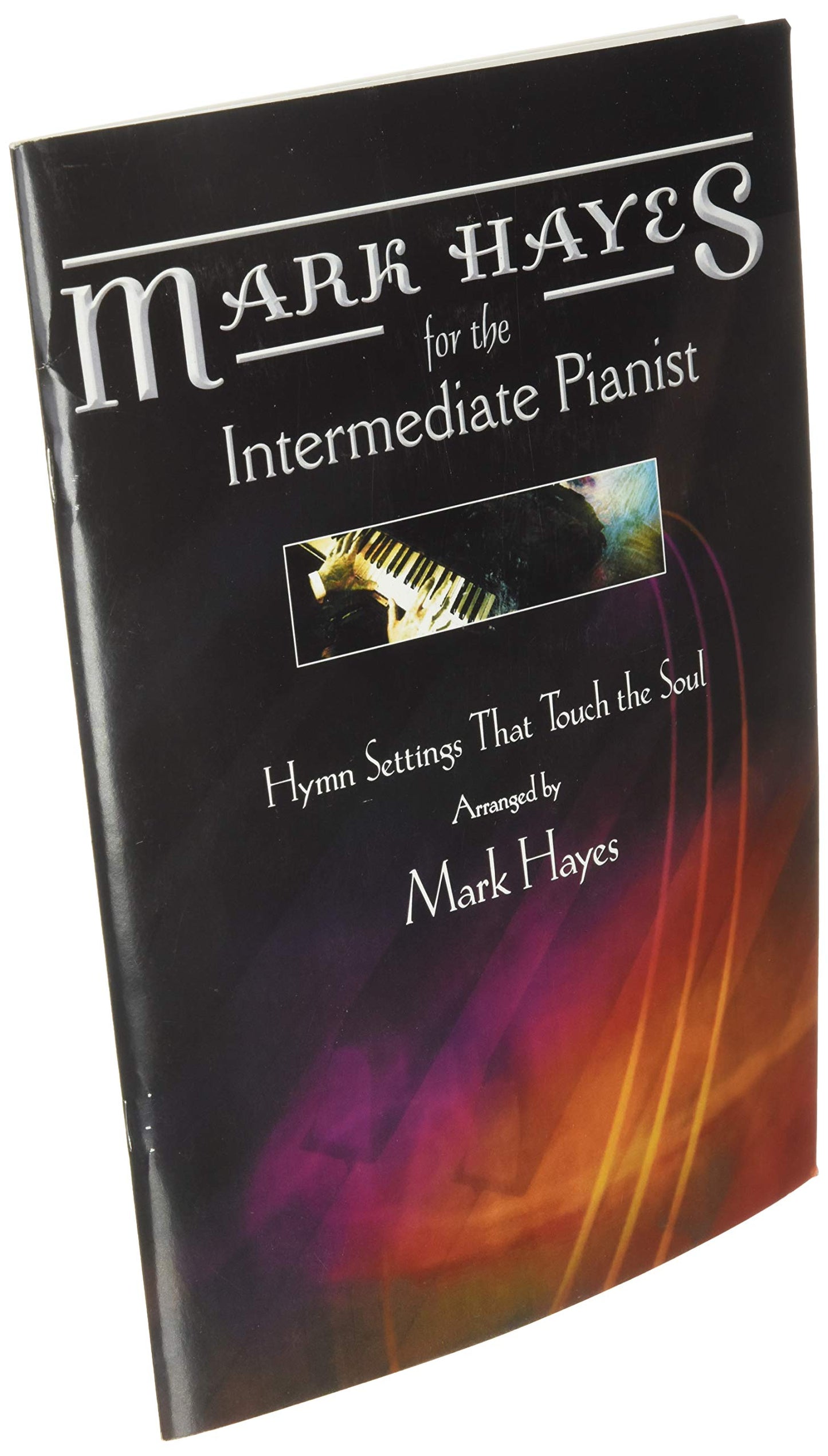 Mark Hayes for the Intermediate Pianist: Hymn Settings that Touch the Soul