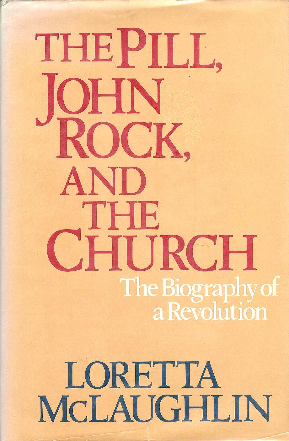 The Pill, John Rock, and The Church: The Biography of a Revo