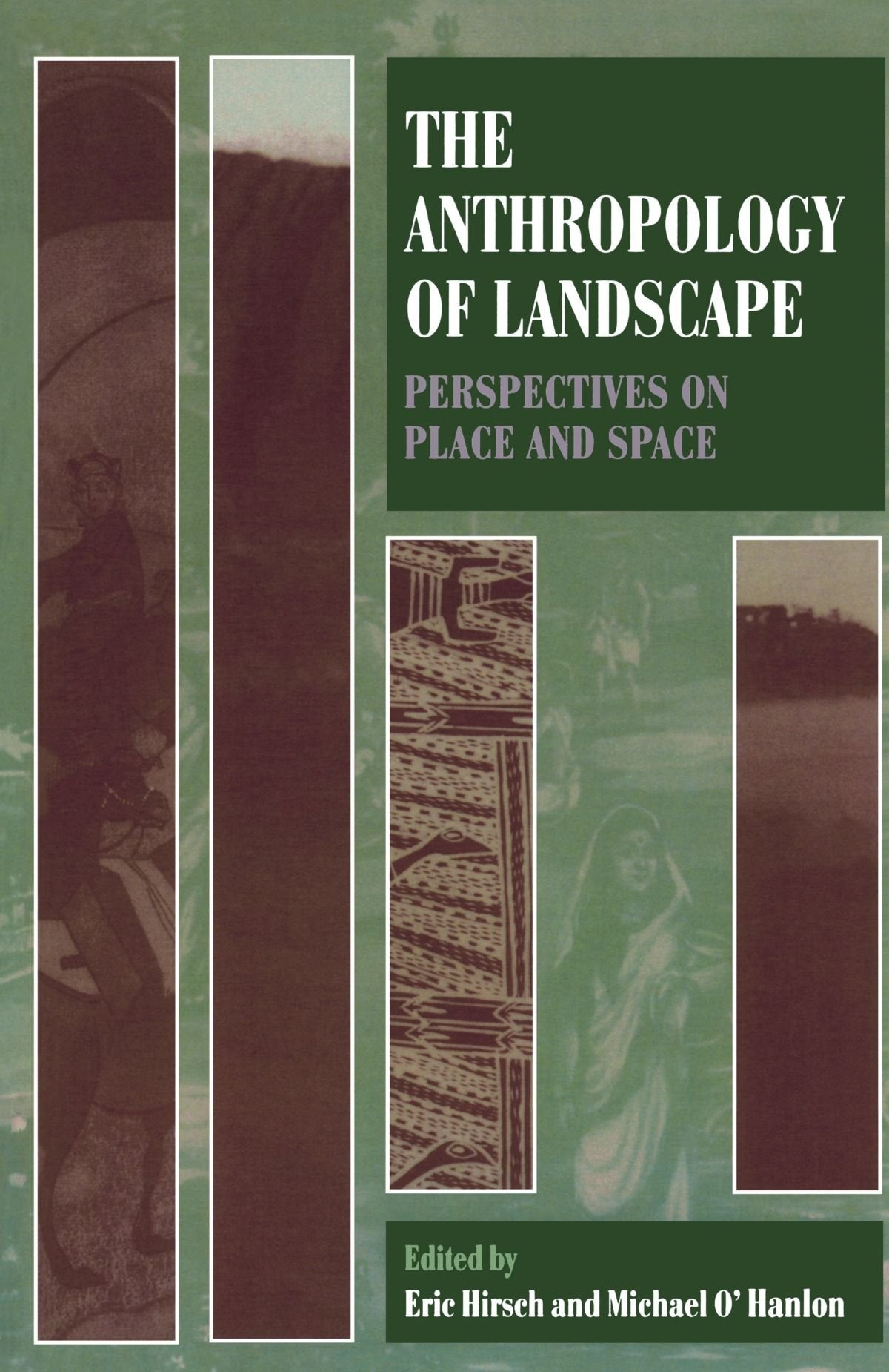 The Anthropology of Landscape: Perspectives on Place and Spa