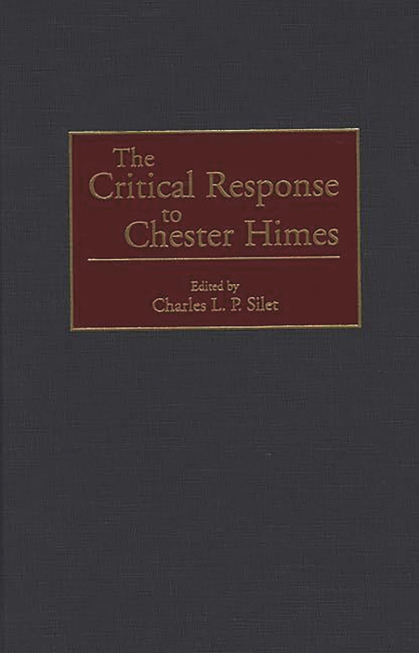 The Critical Response to Chester Himes: (Critical Responses in Arts and Letters)