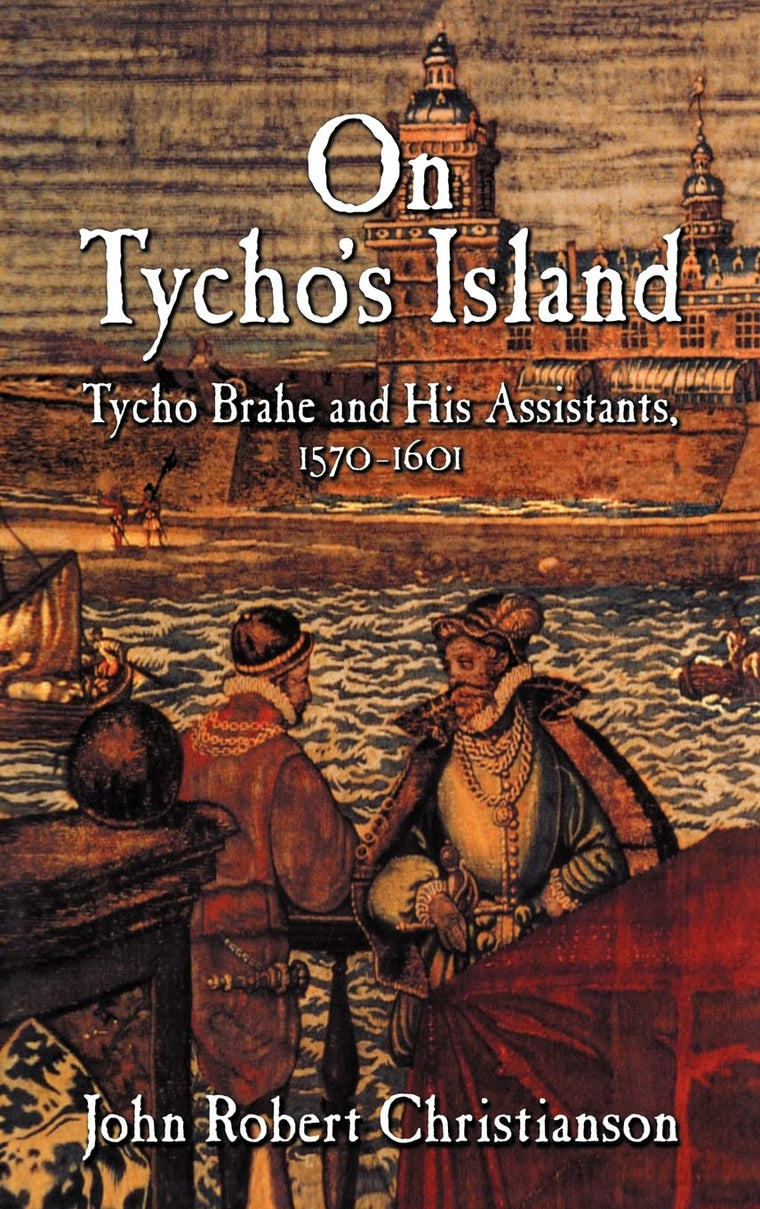 On Tycho's Island: Tycho Brahe and his Assistants, 1570-1601