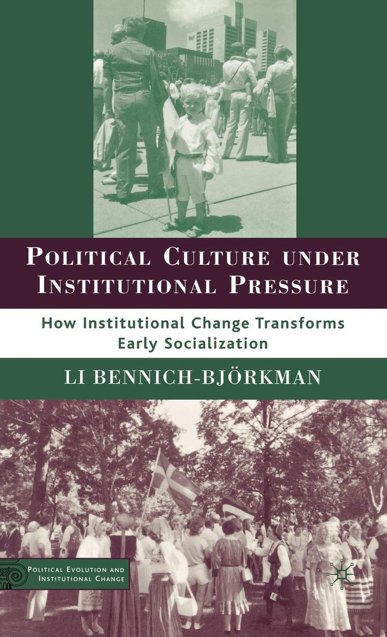 Political Culture under Institutional Pressure: How Institutional Change Transforms Early Socialization (Political Evolution and Institutional Change)