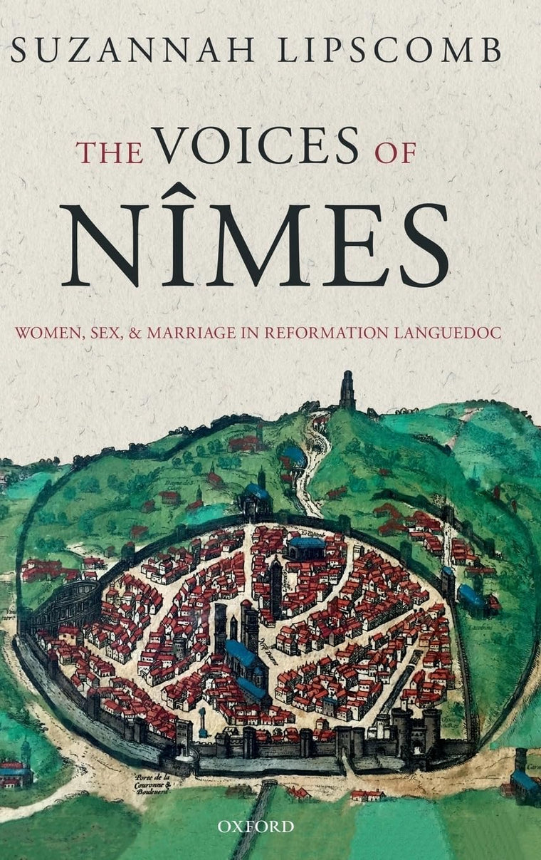 The Voices of Nmes: Women, Sex, and Marriage in Reformation Languedoc