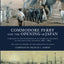 Commodore Perry and the Opening of Japan: Narrative of the Expedition of an American Squadron to the China Seas and Japan, 1852-1854