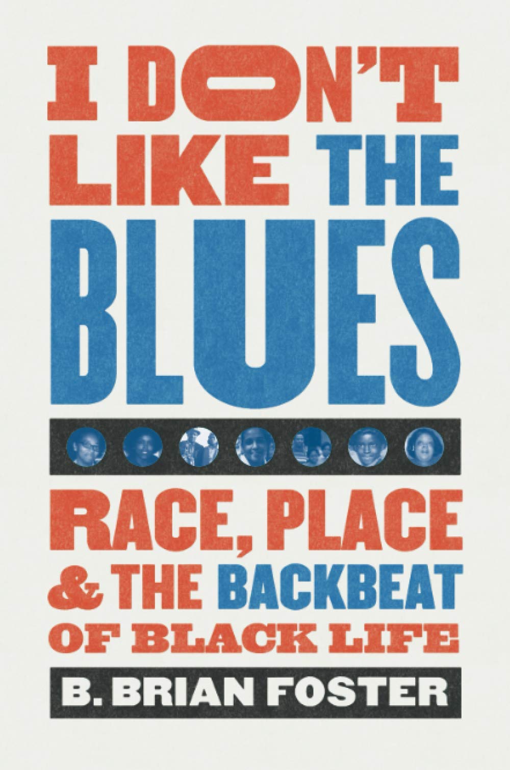 I Don't Like the Blues: Race, Place, and the Backbeat of Black Life