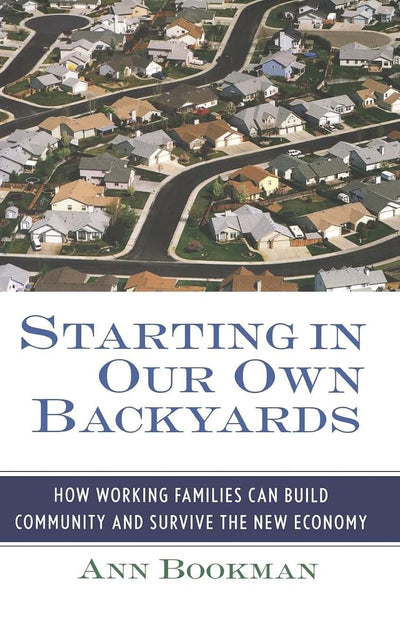 Starting in Our Own Backyards: How Working Families Can Build Community and Survive the New Economy