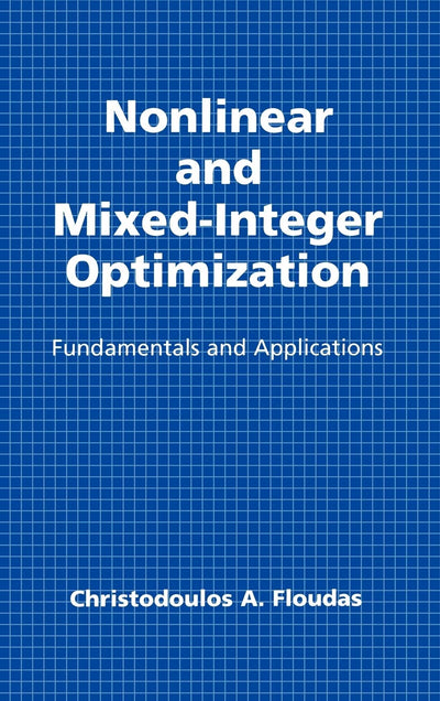 Nonlinear and Mixed-Integer Optimization: Fundamentals and Applications (Topics in Chemical Engineering)