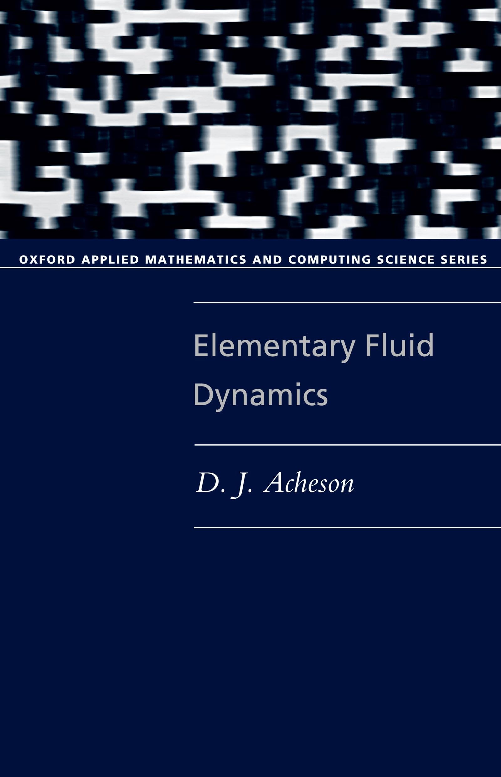 Elementary Fluid Dynamics (Oxford Applied Mathematics and Computing Science Series)