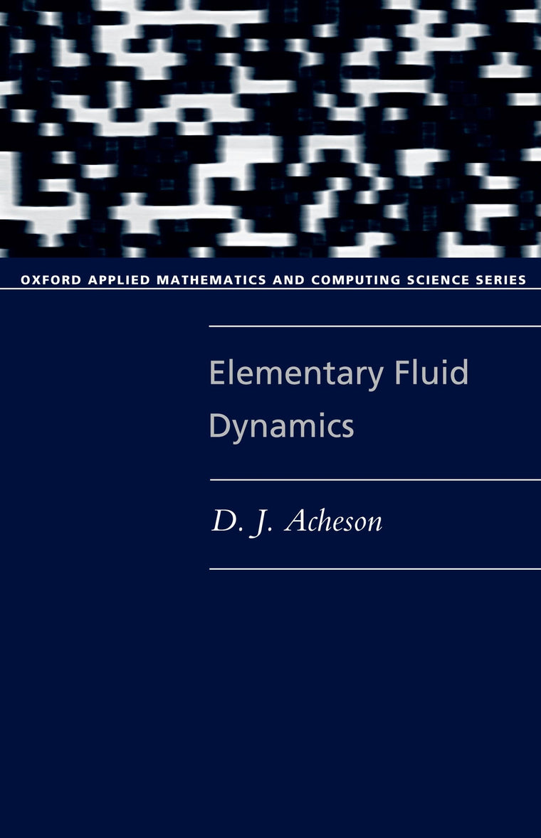 Elementary Fluid Dynamics (Oxford Applied Mathematics and Computing Science Series)