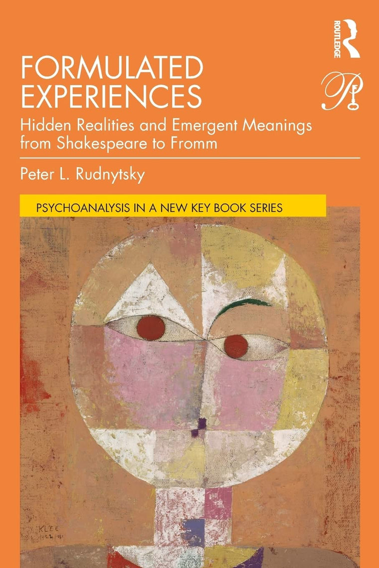 Formulated Experiences: Hidden Realities and Emergent Meanings from Shakespeare to Fromm (Psychoanalysis in a New Key Book Series)