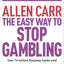 The Easy Way to Stop Gambling: Take Control of Your Life (Al