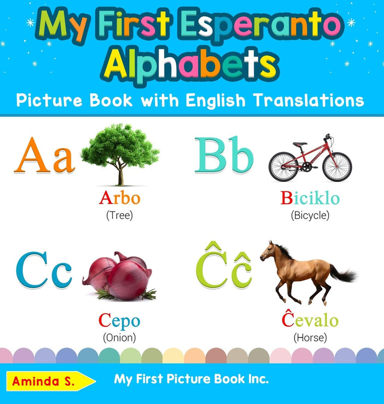 My First Esperanto Alphabets Picture Book with English Translations: Bilingual Early Learning & Easy Teaching Esperanto Books for Kids (Teach & Learn Basic Esperanto Words for Children)