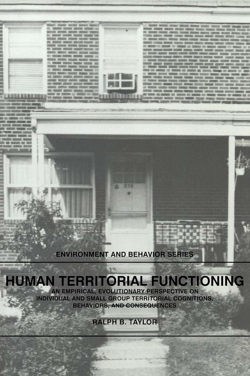 Human Territorial Functioning: An Empirical, Evolutionary Perspective on Individual and Small Group Territorial Cognitions, Behaviors, and Consequences (Environment and Behavior)