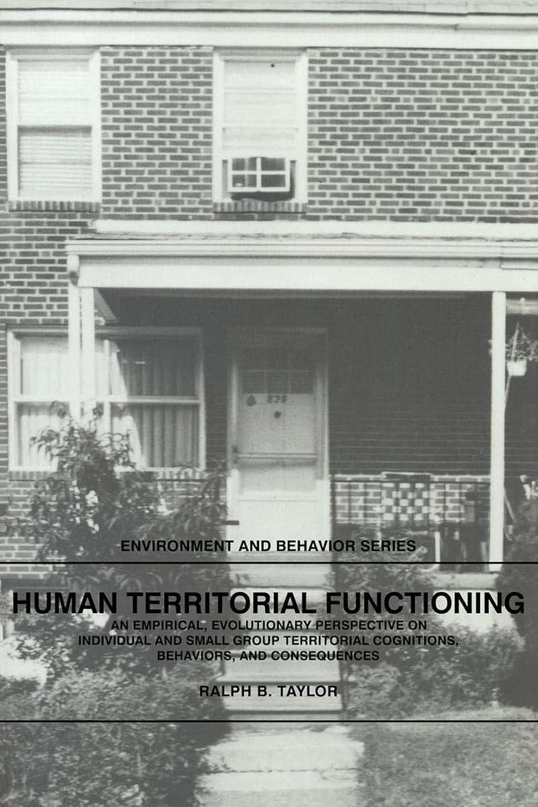 Human Territorial Functioning: An Empirical, Evolutionary Perspective on Individual and Small Group Territorial Cognitions, Behaviors, and Consequences (Environment and Behavior)
