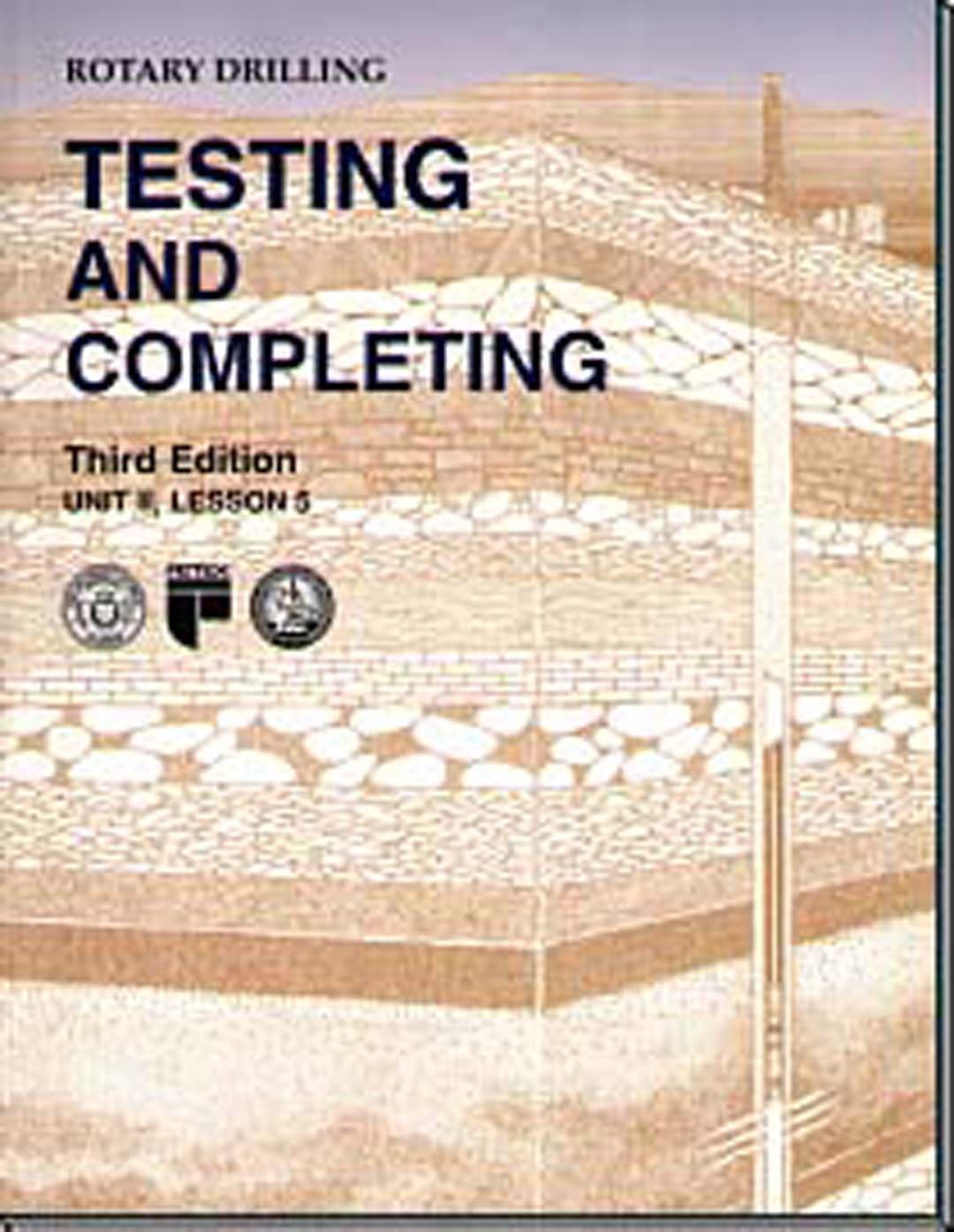 Testing and Completing, Unit 2 Lesson 5 (Rotary Drilling Series)