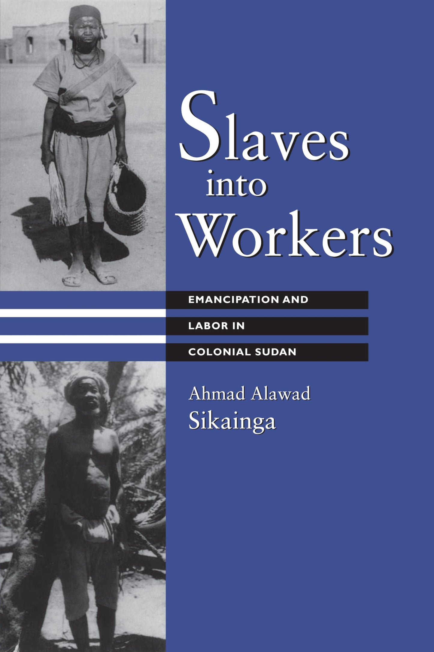 Slaves into Workers: Emancipation and Labor in Colonial Sudan (CMES Modern Middle East Series)