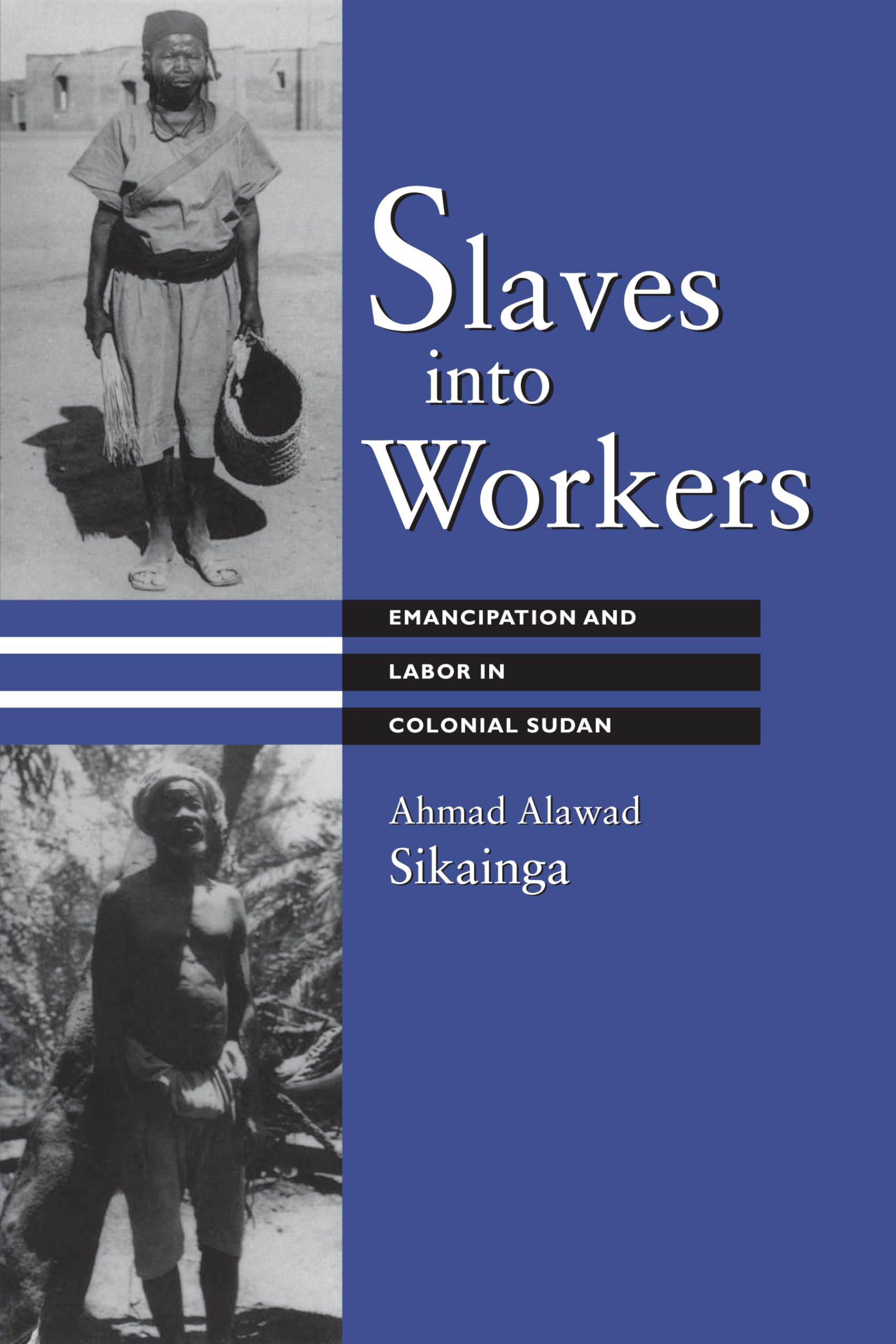 Slaves into Workers: Emancipation and Labor in Colonial Sudan (CMES Modern Middle East Series)
